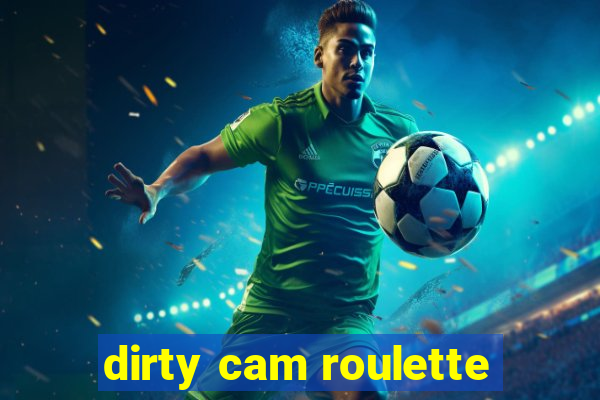 dirty cam roulette