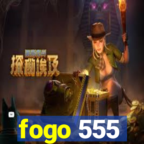 fogo 555