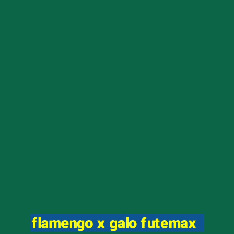 flamengo x galo futemax