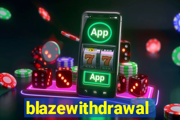 blazewithdrawal