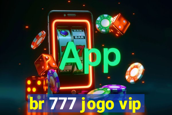 br 777 jogo vip