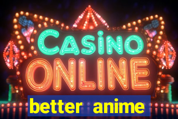 better anime download apk