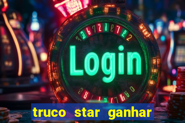 truco star ganhar dinheiro de verdade