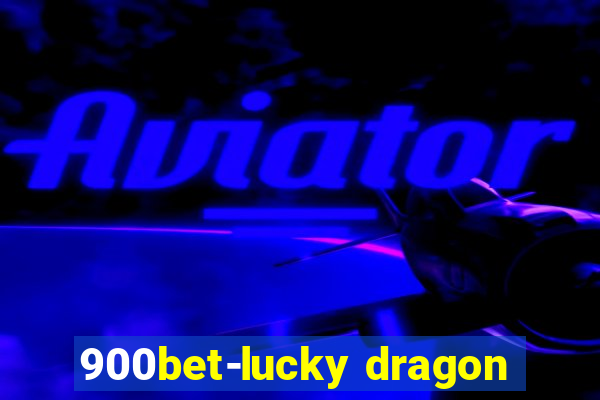 900bet-lucky dragon