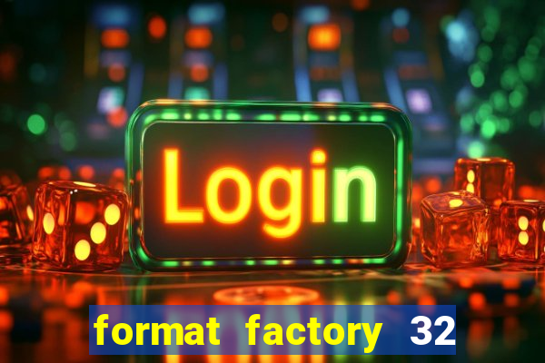 format factory 32 bits windows 7