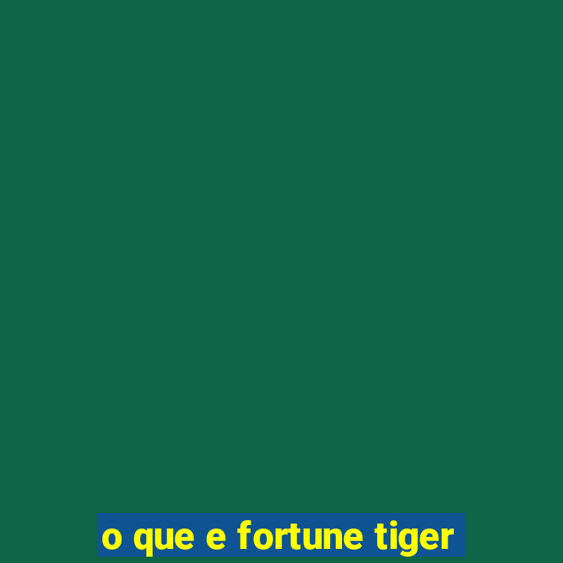 o que e fortune tiger