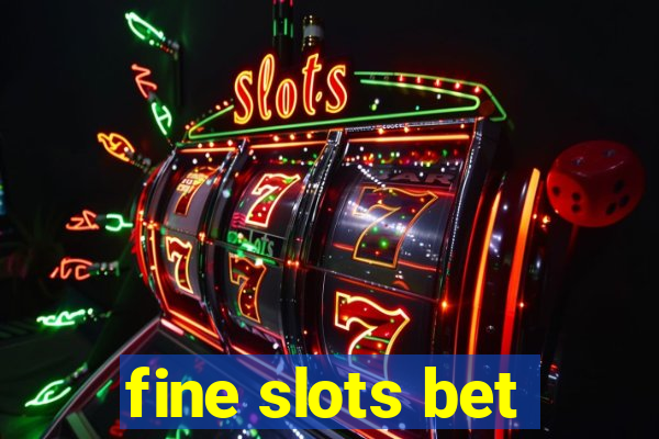 fine slots bet