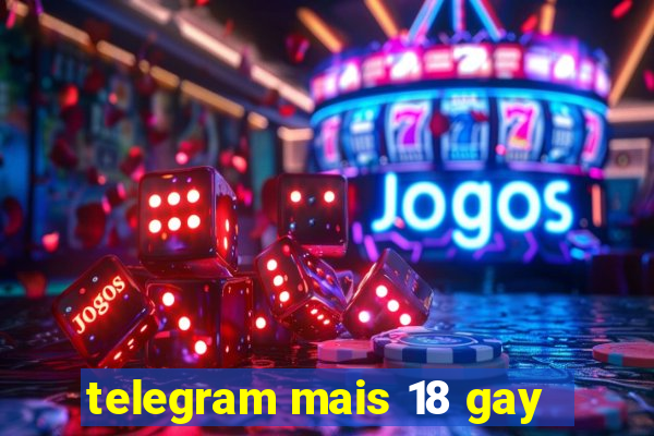 telegram mais 18 gay