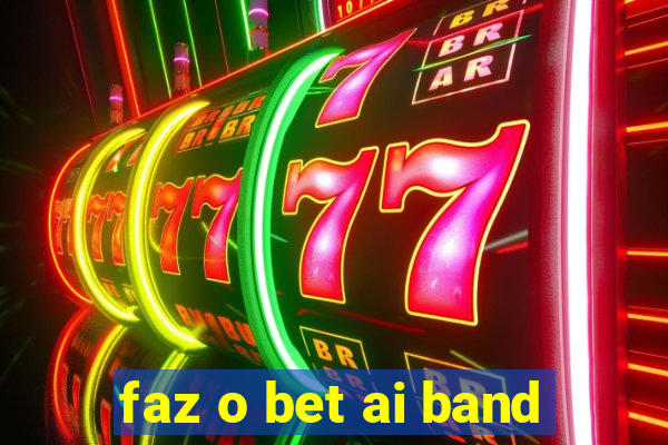 faz o bet ai band