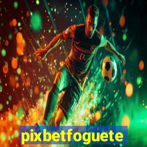 pixbetfoguete