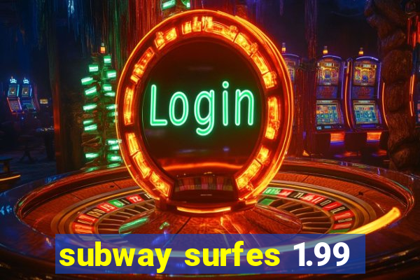 subway surfes 1.99