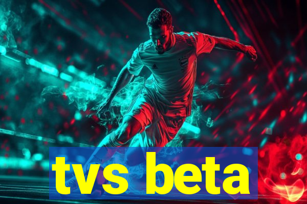 tvs beta