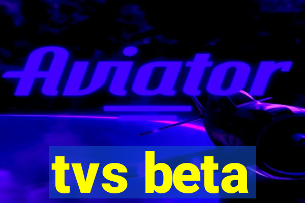 tvs beta