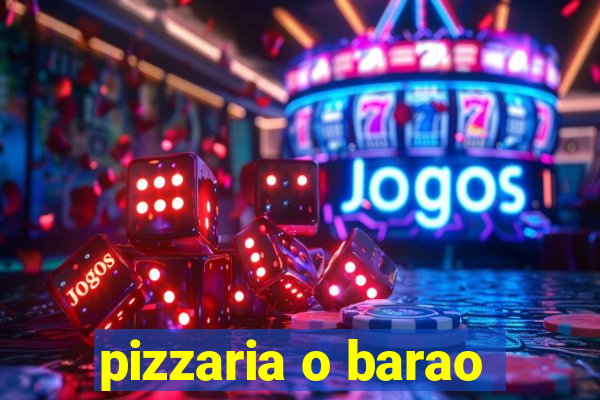 pizzaria o barao