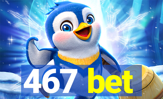 467 bet