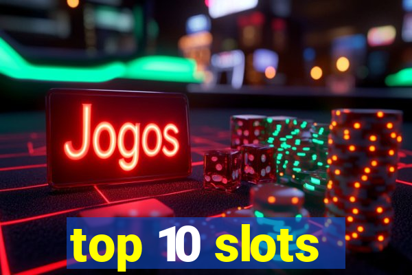 top 10 slots