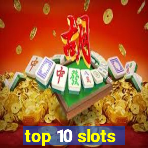 top 10 slots