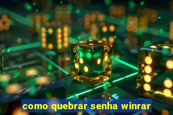 como quebrar senha winrar