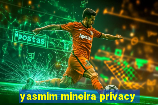 yasmim mineira privacy