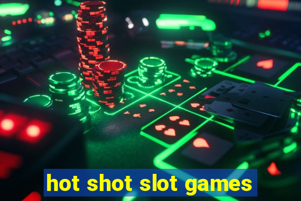 hot shot slot games