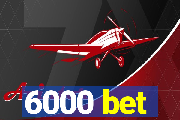 6000 bet