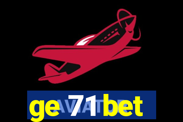 ge 71 bet