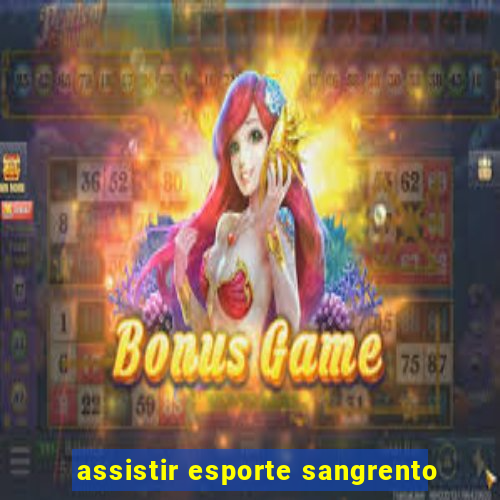 assistir esporte sangrento