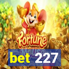 bet 227