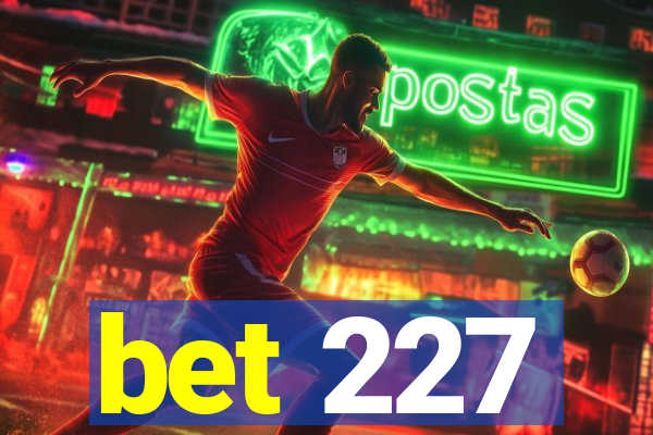 bet 227