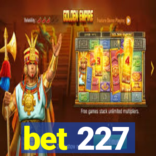 bet 227