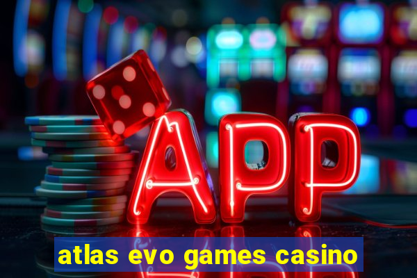 atlas evo games casino