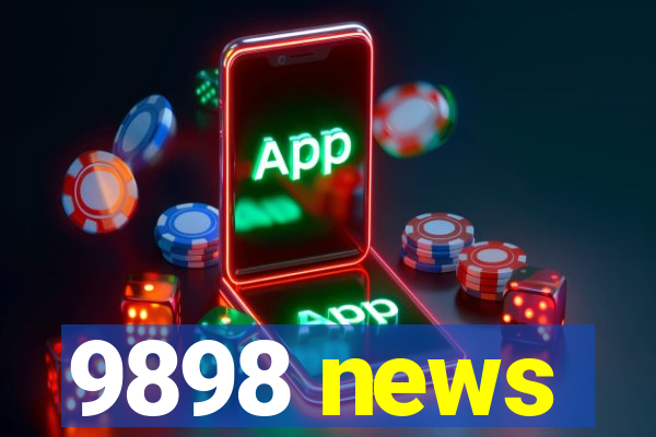 9898 news