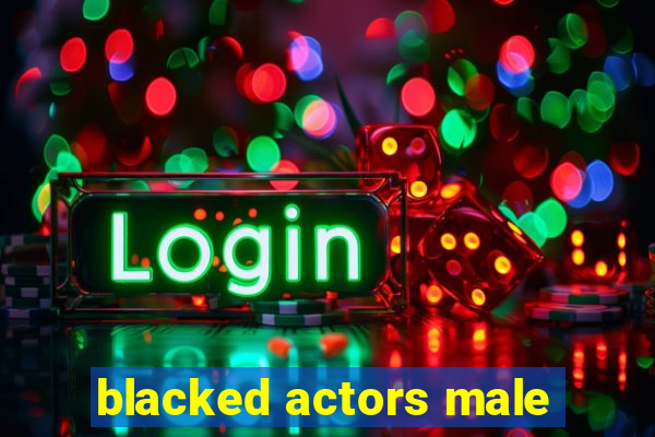 blacked actors male