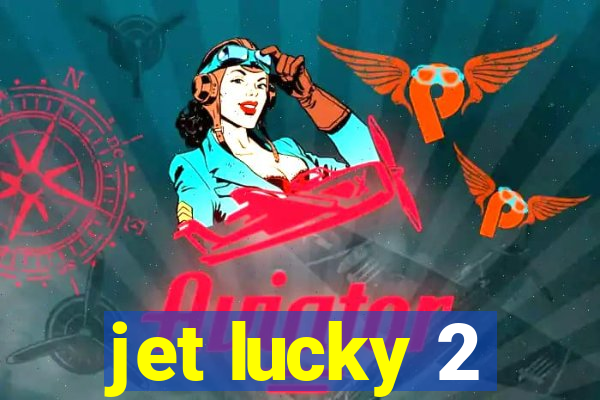 jet lucky 2