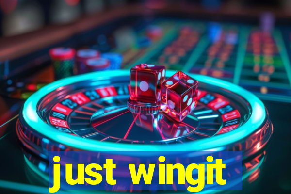 just wingit