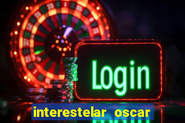 interestelar oscar interestelar quantos oscar