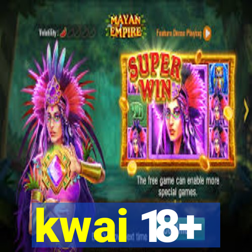 kwai 18+