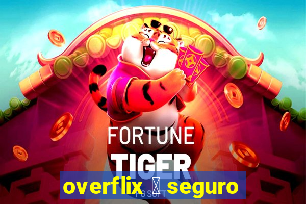 overflix 茅 seguro