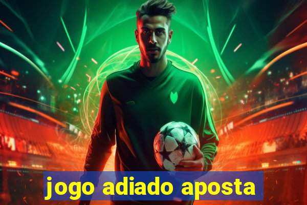 jogo adiado aposta