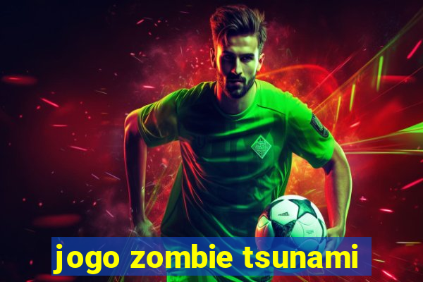 jogo zombie tsunami