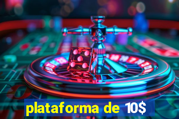 plataforma de 10$