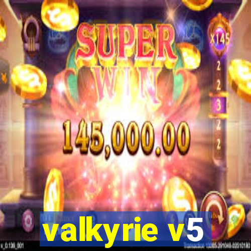 valkyrie v5