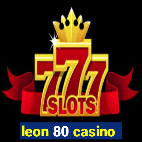 leon 80 casino