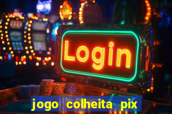 jogo colheita pix paga mesmo