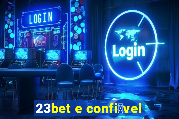 23bet e confi谩vel