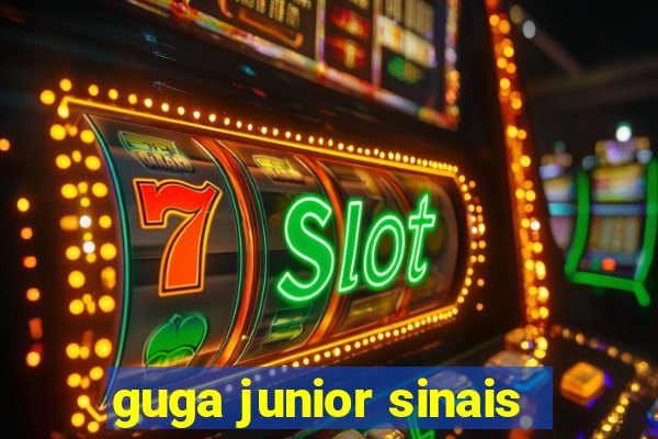 guga junior sinais