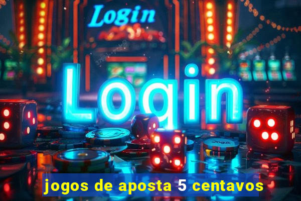 jogos de aposta 5 centavos