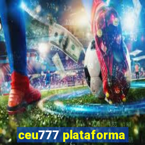 ceu777 plataforma