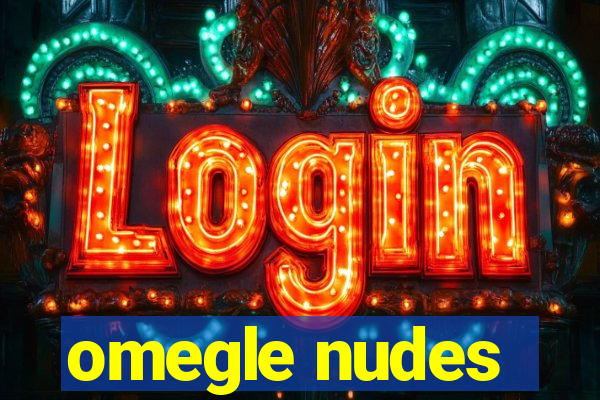 omegle nudes