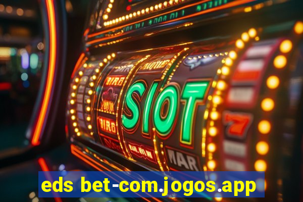 eds bet-com.jogos.app